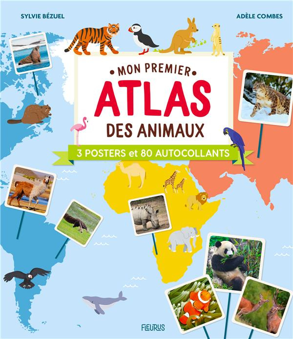 Mon premier atlas des animaux. Avec 3 posters et 80 autocollants