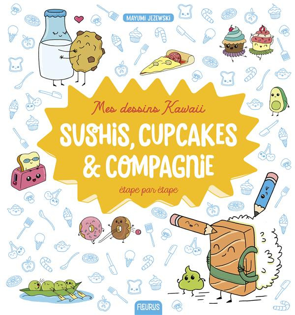 Sushis, cupcakes & compagnie étape par étape