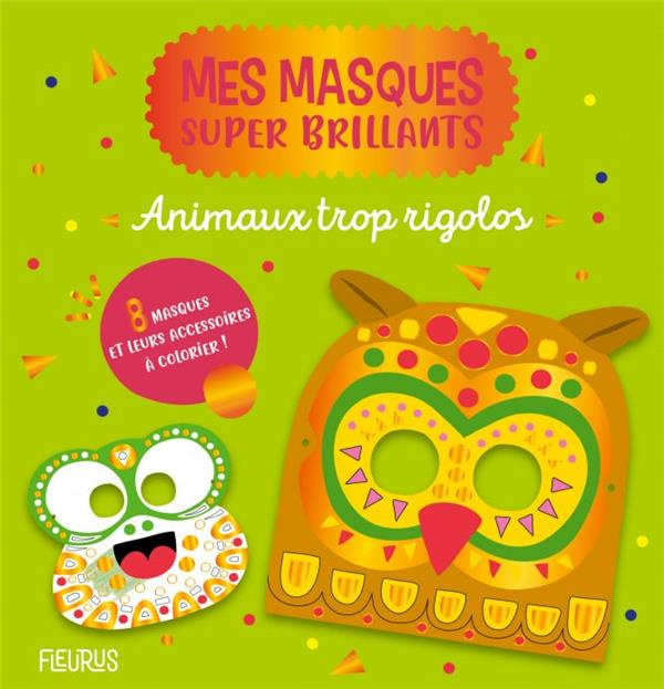 Animaux trop rigolos. 8 masques et leurs accessoires à colorier !