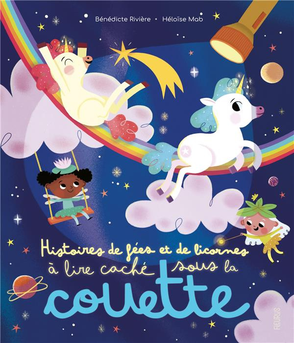 Histoires de fées et de licornes à lire caché sous la couette. Avec une lampe magique