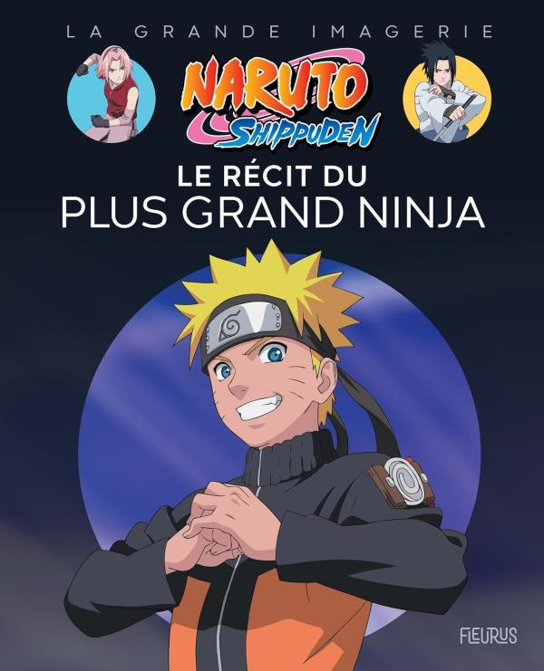 Naruto Shippuden. Le récit du plus grand ninja