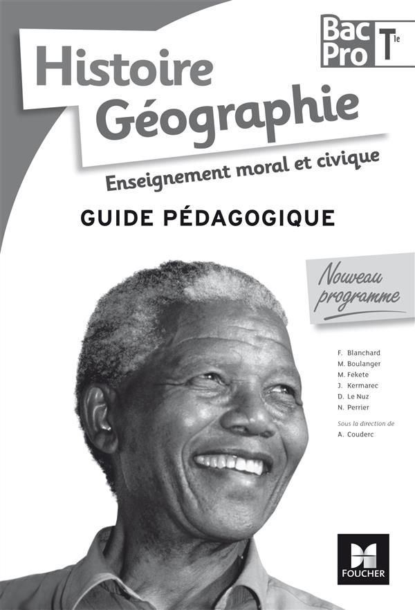 Histoire Géographie Enseignement moral et civique Tle Bac Pro. Guide pédagogique