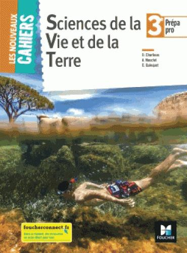 Sciences de la Vie et de la Terre 3e Prépa pro Les nouveaux cahiers. Edition 2018