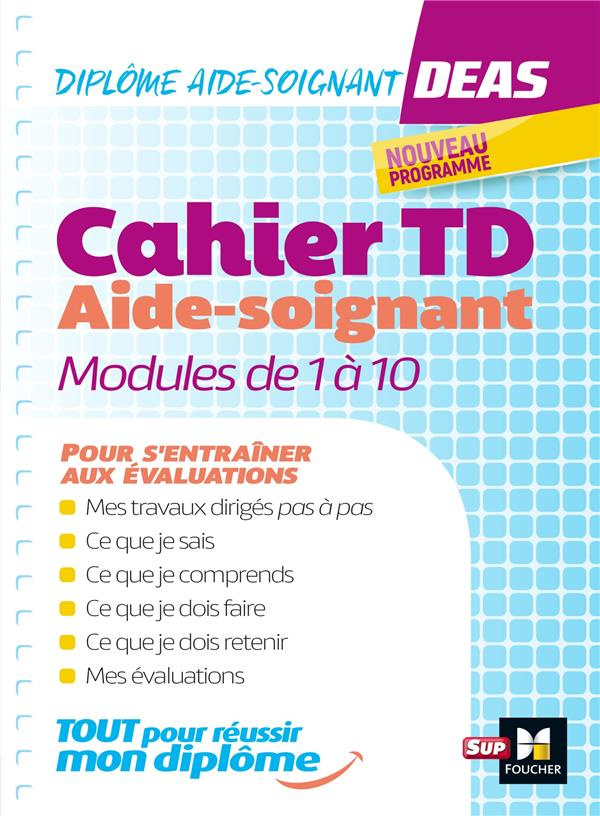 Diplôme aide-soignant, DEAS. Cahier TD. Modules de 1 à 10