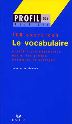 LE VOCABULAIRE. Profil 100 exercices, avec corrigés