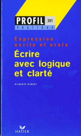 ECRIRE AVEC LOGIQUE ET CLARTE. Expression écrite et orale