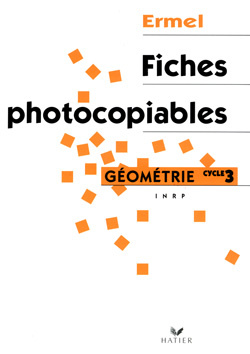 Apprentissages géométriques et résolution de problèmes au cycle 3. Fiches photocopiables
