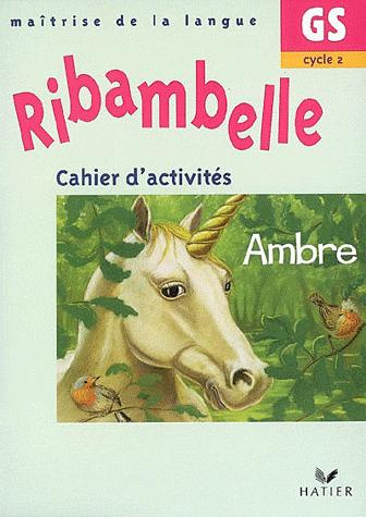 Ribambelle Maîtrise de la langue Grande Section Cycle 2. Cahier d'activités Ambre