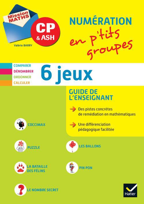 Mission Maths CP & ASH. Guide de l'enseignant Numération en p'tits groupes