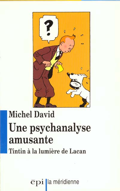 UNE PSYCHANALYSE AMUSANTE. Tintin à la lumière de Lacan