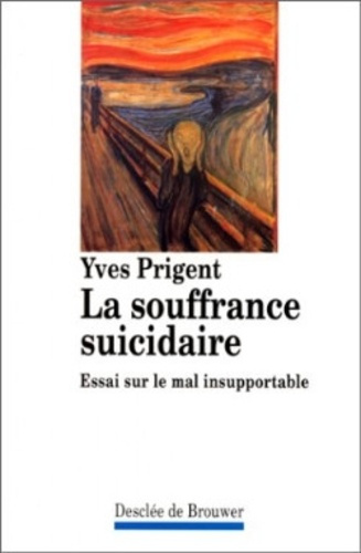 La souffrance suicidaire. Essai sur le mal insupportable