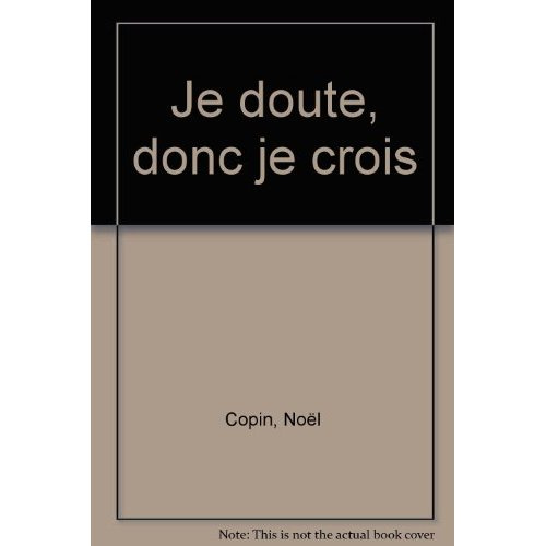 JE DOUTE DONC JE CROIS