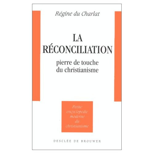 La réconciliation. Pierre de touche du christianisme