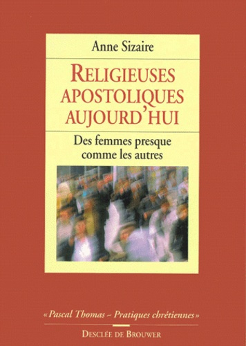 RELIGIEUSES APOSTOLIQUES AUJOURD'HUI. Des femmes presque comme les autres