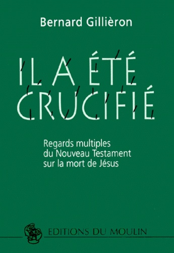 IL A ETE CRUCIFIE. Regards multiples du Nouveau Testament sur la mort de Jésus