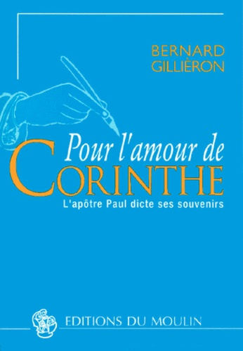 POUR L'AMOUR DE CORINTHE. L'apôtre Paul dicte ses souvenirs