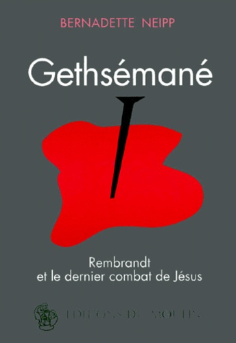 Gethsémané. Rembrandt et le dernier combat de Jésus