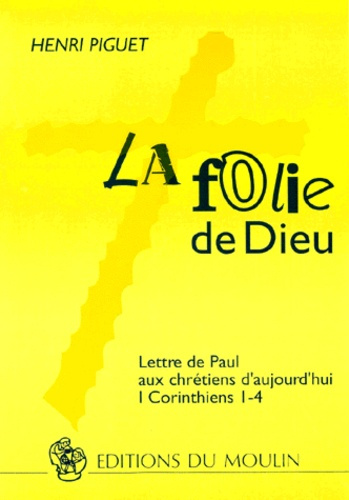 LA FOLIE DE DIEU. Lettre de Paul aux chrétiens d'aujourd'hui, I Corinthiens I-4