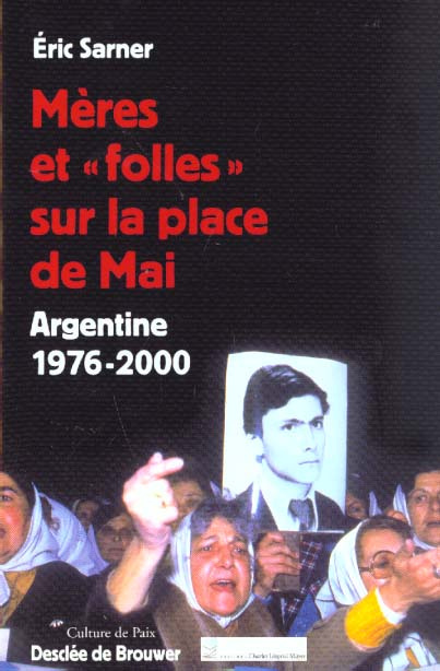 MERES ET "FOLLES" SUR LA PLACE DE MAI - ARGENTINE 1977-2000