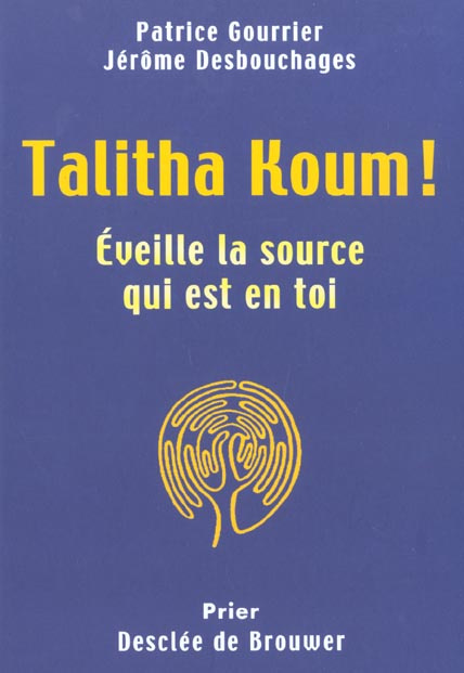 Talitha Koum ! Eveille la source qui est en toi