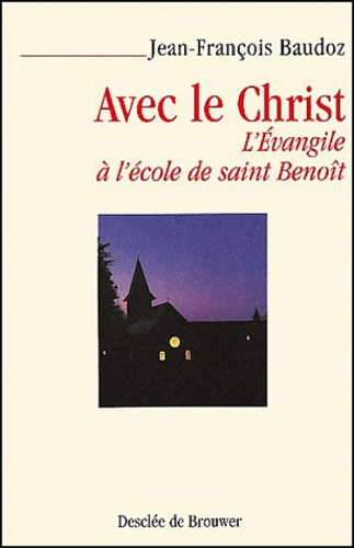 Avec le Christ. L'Evangile à l'école de saint Benoît