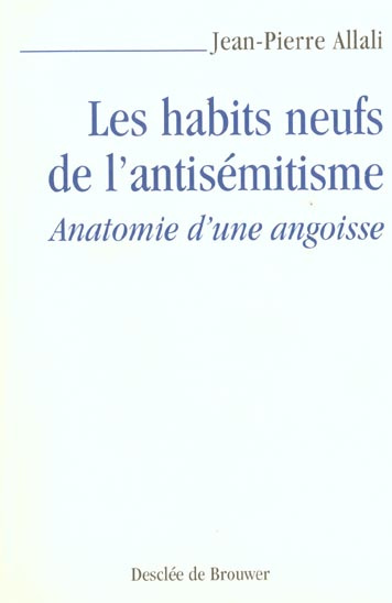Les habits neufs de l'antisémitisme. Anatomie d'une angoisse
