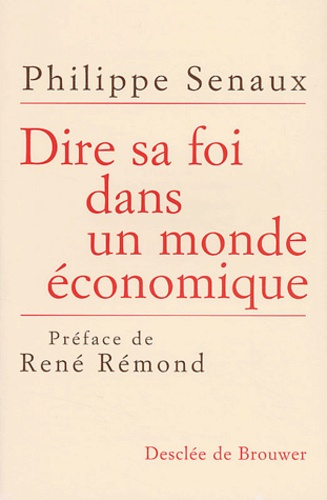 Dire sa foi dans un monde économique. Perspectives économiques et solutions chrétiennes pour le XXIè