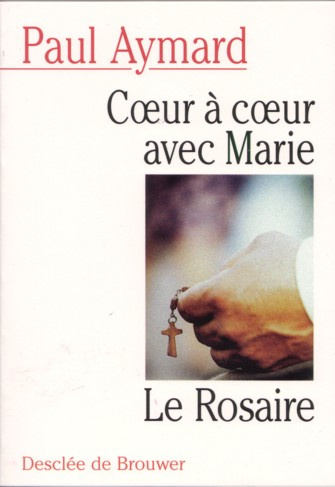 Coeur à coeur avec Marie. Le Rosaire