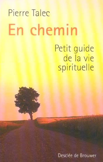 En chemin. Petit guide de la vie spirituelle