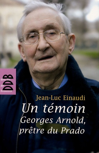 Un témoin. Georges Arnold, prêtre du Prado