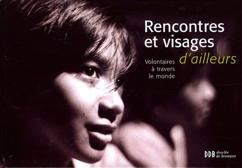 Rencontres et visages d'ailleurs. Volontaires à travers le monde