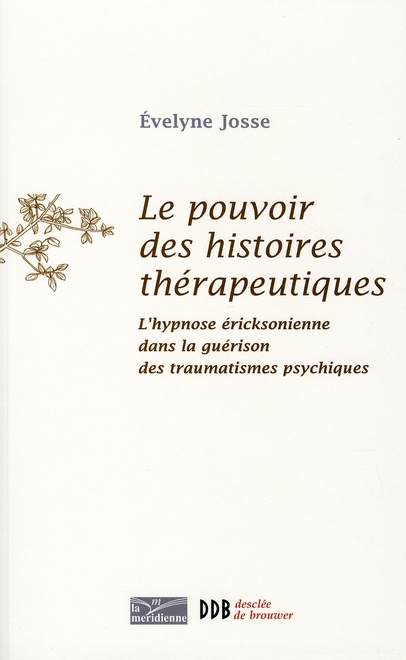 Le pouvoir des histoires thérapeutiques. L'hypnose éricksonienne dans la guérison des traumatismes p