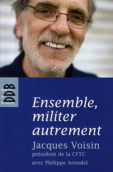 Ensemble, militer autrement. Entretiens avec Philippe Arondel