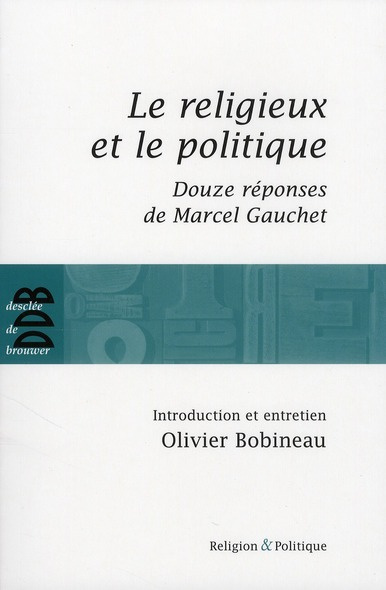 Le religieux et le politique. Suivi de Douze réponses de Marcel Gauchet