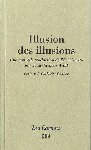 Illusion des illusions. Une nouvelle traduction de l'Ecclésiaste par Jean-Jacques Wahl