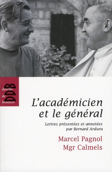 L'académicien et le général. Marcel Pagnol - Mgr Calmels