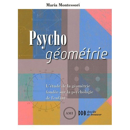Psycho géométrie. L'étude de la géométrie fondée sur la psychologie de l'enfant