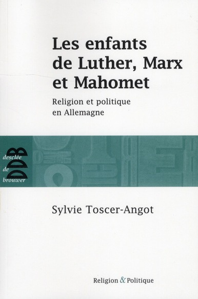 Les enfants de Luther, Marx et Mahomet. Religion et politique en Allemagne