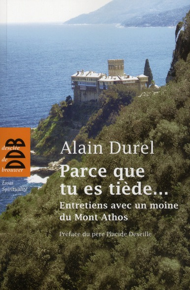 Parce que tu es tiède... Entretiens avec un moine du Mont Athos