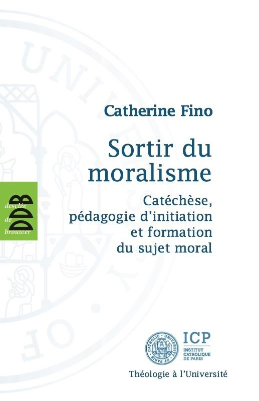 Sortir du moralisme. Catéchèse, pédagogie d'initiation et formation du sujet moral