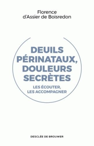 Deuils périnataux, douleurs secrètes. Les écouter les accompagner