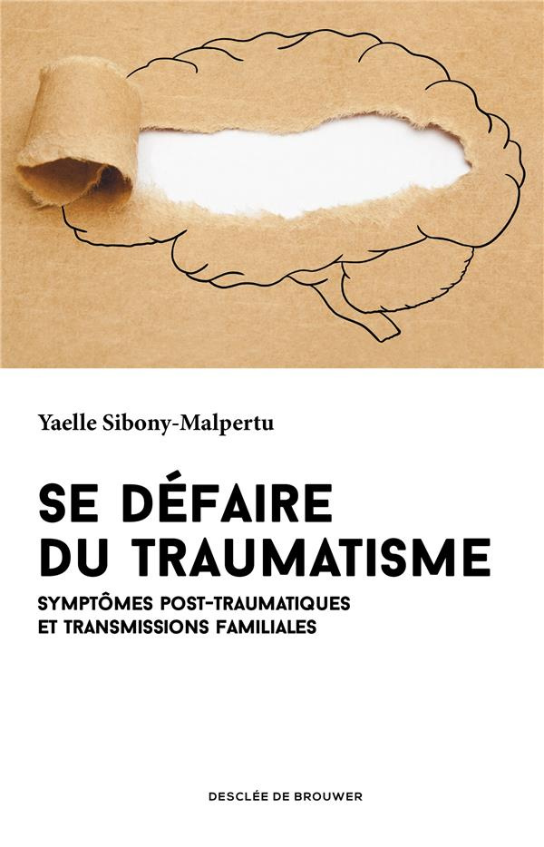 Se défaire du traumatisme. Symptômes post-traumatiques et transmissions familiales