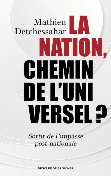 La Nation, chemin de l'universel ? Sortir de l'impasse post-nationale