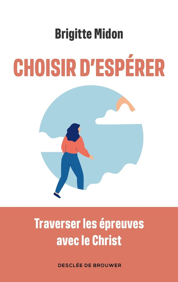 Choisir d'espérer. Traverser les épreuves avec le Christ