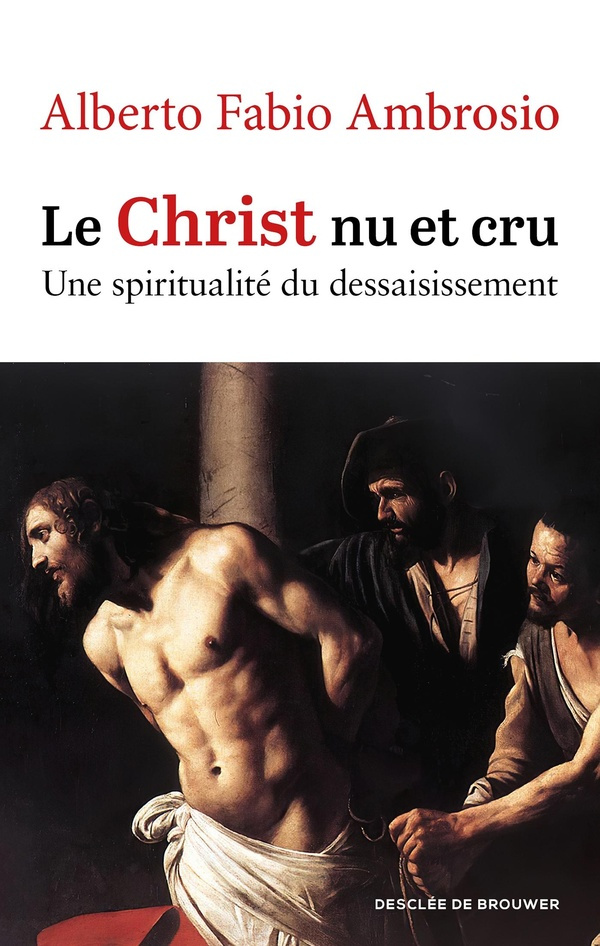 Le Christ nu et cru. Une spiritualité du dessaisissement