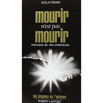 Mourir n'est pas mourir. Mémoires de vies antérieures