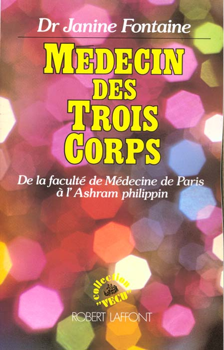 Médecin des trois corps. De la faculté de Médecine de Paris à l'Ashram philippin