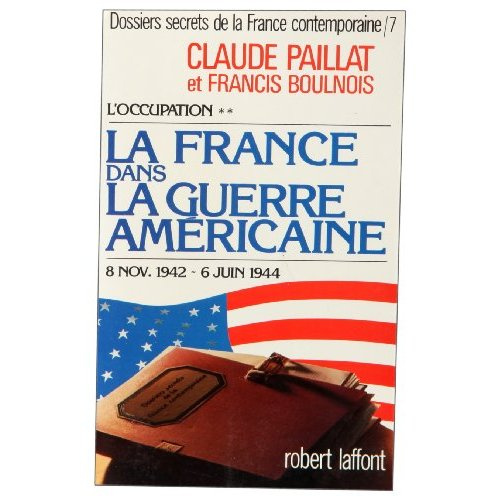 Dossiers secrets de la France contemporaine Tome 7 : L'OccupationLa France dans la guerre américaine