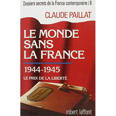 Dossiers secrets de la France contemporaine Tome 8 : Le monde sans la France