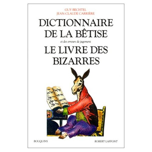 Dictionnaire de la bêtise et des erreurs de jugement. Le livre des bizarres